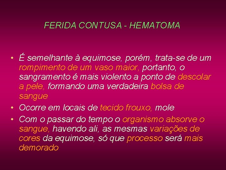 FERIDA CONTUSA - HEMATOMA • É semelhante à equimose, porém, trata-se de um rompimento FERIDA CONTUSA - HEMATOMA • É semelhante à equimose, porém, trata-se de um rompimento