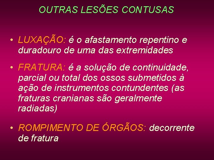 OUTRAS LESÕES CONTUSAS • LUXAÇÃO: é o afastamento repentino e duradouro de uma das OUTRAS LESÕES CONTUSAS • LUXAÇÃO: é o afastamento repentino e duradouro de uma das