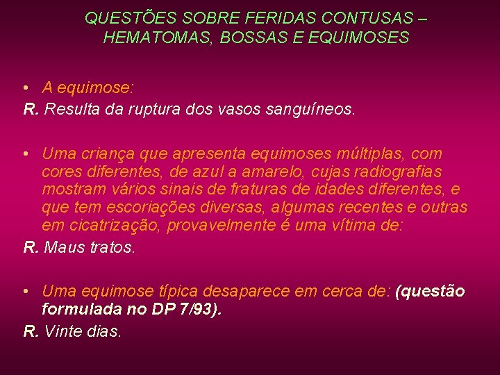 QUESTÕES SOBRE FERIDAS CONTUSAS – HEMATOMAS, BOSSAS E EQUIMOSES • A equimose: R. Resulta QUESTÕES SOBRE FERIDAS CONTUSAS – HEMATOMAS, BOSSAS E EQUIMOSES • A equimose: R. Resulta