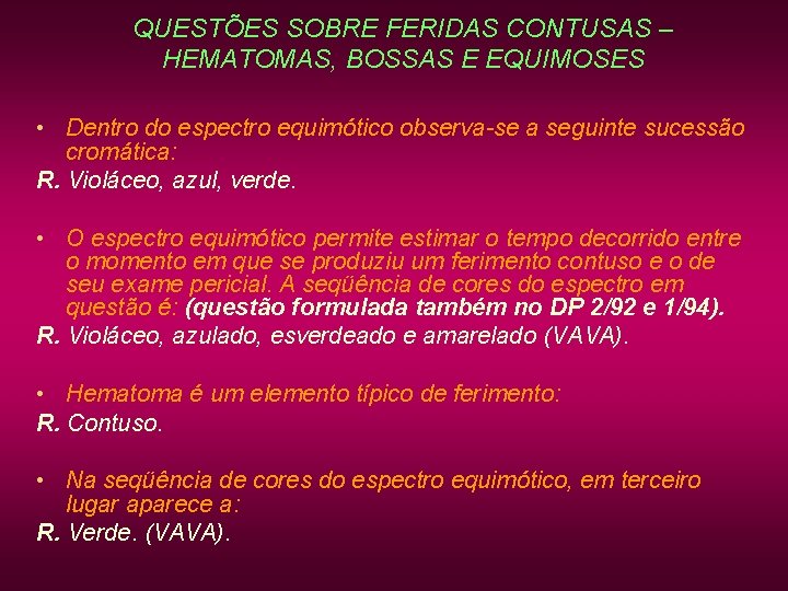 QUESTÕES SOBRE FERIDAS CONTUSAS – HEMATOMAS, BOSSAS E EQUIMOSES • Dentro do espectro equimótico QUESTÕES SOBRE FERIDAS CONTUSAS – HEMATOMAS, BOSSAS E EQUIMOSES • Dentro do espectro equimótico