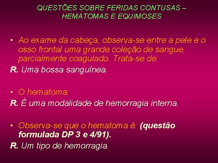 QUESTÕES SOBRE FERIDAS CONTUSAS – HEMATOMAS E EQUIMOSES • Ao exame da cabeça, observa-se QUESTÕES SOBRE FERIDAS CONTUSAS – HEMATOMAS E EQUIMOSES • Ao exame da cabeça, observa-se