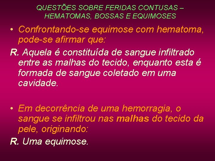 QUESTÕES SOBRE FERIDAS CONTUSAS – HEMATOMAS, BOSSAS E EQUIMOSES • Confrontando-se equimose com hematoma, QUESTÕES SOBRE FERIDAS CONTUSAS – HEMATOMAS, BOSSAS E EQUIMOSES • Confrontando-se equimose com hematoma,