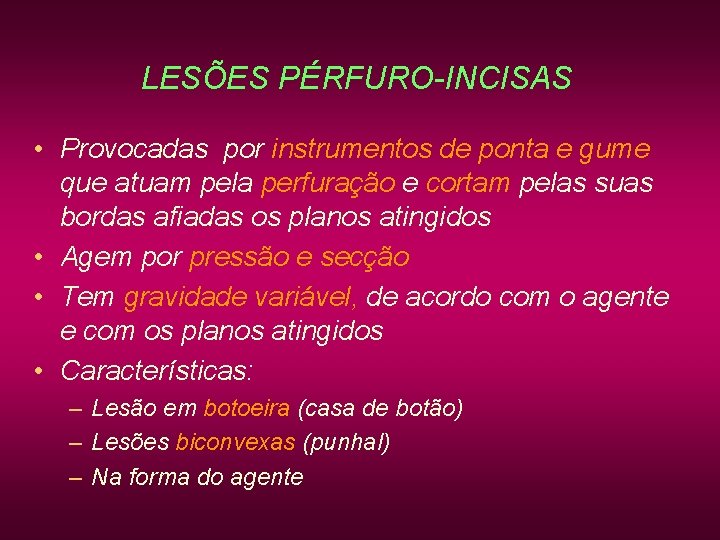 LESÕES PÉRFURO-INCISAS • Provocadas por instrumentos de ponta e gume que atuam pela perfuração LESÕES PÉRFURO-INCISAS • Provocadas por instrumentos de ponta e gume que atuam pela perfuração