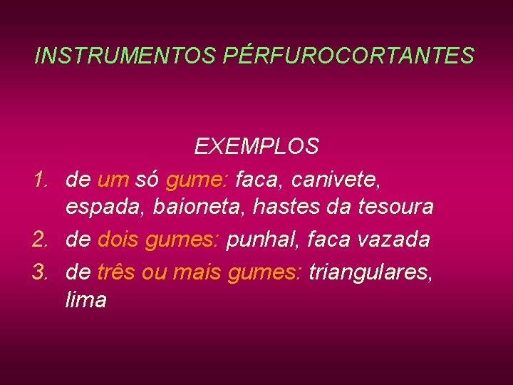 INSTRUMENTOS PÉRFUROCORTANTES EXEMPLOS 1. de um só gume: faca, canivete, espada, baioneta, hastes da INSTRUMENTOS PÉRFUROCORTANTES EXEMPLOS 1. de um só gume: faca, canivete, espada, baioneta, hastes da
