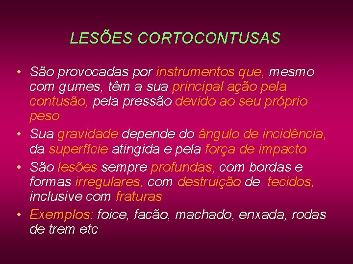 LESÕES CORTOCONTUSAS • São provocadas por instrumentos que, mesmo com gumes, têm a sua LESÕES CORTOCONTUSAS • São provocadas por instrumentos que, mesmo com gumes, têm a sua