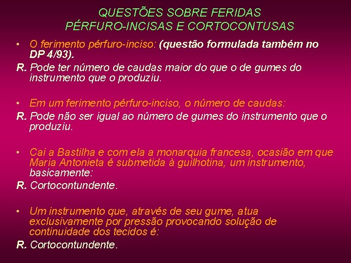 QUESTÕES SOBRE FERIDAS PÉRFURO-INCISAS E CORTOCONTUSAS • O ferimento pérfuro-inciso: (questão formulada também no QUESTÕES SOBRE FERIDAS PÉRFURO-INCISAS E CORTOCONTUSAS • O ferimento pérfuro-inciso: (questão formulada também no