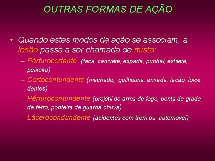 OUTRAS FORMAS DE AÇÃO • Quando estes modos de ação se associam, a lesão OUTRAS FORMAS DE AÇÃO • Quando estes modos de ação se associam, a lesão