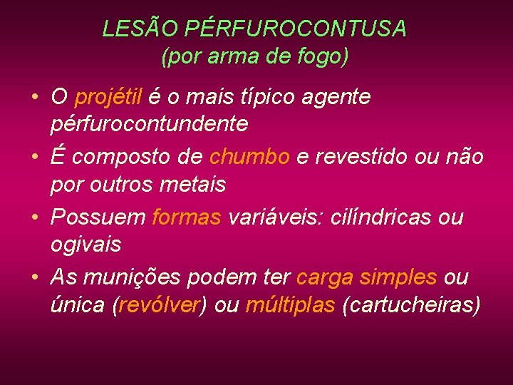 LESÃO PÉRFUROCONTUSA (por arma de fogo) • O projétil é o mais típico agente LESÃO PÉRFUROCONTUSA (por arma de fogo) • O projétil é o mais típico agente