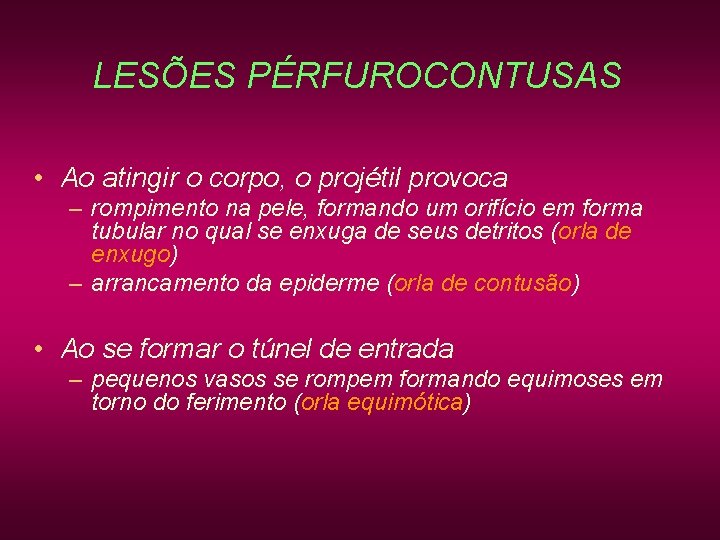 LESÕES PÉRFUROCONTUSAS • Ao atingir o corpo, o projétil provoca – rompimento na pele, LESÕES PÉRFUROCONTUSAS • Ao atingir o corpo, o projétil provoca – rompimento na pele,