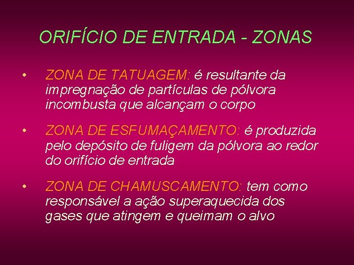 ORIFÍCIO DE ENTRADA - ZONAS • ZONA DE TATUAGEM: é resultante da impregnação de ORIFÍCIO DE ENTRADA - ZONAS • ZONA DE TATUAGEM: é resultante da impregnação de