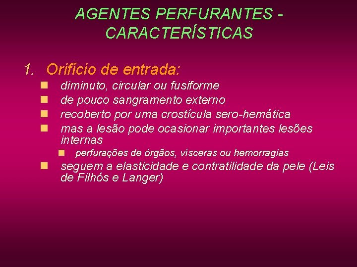 AGENTES PERFURANTES CARACTERÍSTICAS 1. Orifício de entrada: n n diminuto, circular ou fusiforme de AGENTES PERFURANTES CARACTERÍSTICAS 1. Orifício de entrada: n n diminuto, circular ou fusiforme de
