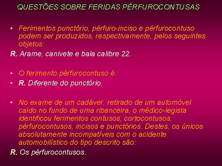 QUESTÕES SOBRE FERIDAS PÉRFUROCONTUSAS • Ferimentos punctório, pérfuro-inciso e pérfurocontuso podem ser produzidos, respectivamente, QUESTÕES SOBRE FERIDAS PÉRFUROCONTUSAS • Ferimentos punctório, pérfuro-inciso e pérfurocontuso podem ser produzidos, respectivamente,