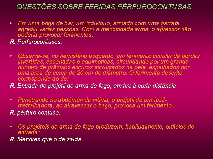 QUESTÕES SOBRE FERIDAS PÉRFUROCONTUSAS • Em uma briga de bar, um indivíduo, armado com QUESTÕES SOBRE FERIDAS PÉRFUROCONTUSAS • Em uma briga de bar, um indivíduo, armado com
