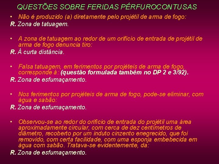 QUESTÕES SOBRE FERIDAS PÉRFUROCONTUSAS • Não é produzido (a) diretamente pelo projétil de arma QUESTÕES SOBRE FERIDAS PÉRFUROCONTUSAS • Não é produzido (a) diretamente pelo projétil de arma