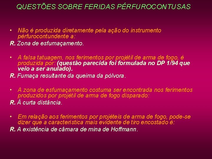 QUESTÕES SOBRE FERIDAS PÉRFUROCONTUSAS • Não é produzida diretamente pela ação do instrumento pérfurocontundente QUESTÕES SOBRE FERIDAS PÉRFUROCONTUSAS • Não é produzida diretamente pela ação do instrumento pérfurocontundente