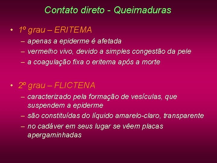 Contato direto - Queimaduras • 1º grau – ERITEMA – apenas a epiderme é Contato direto - Queimaduras • 1º grau – ERITEMA – apenas a epiderme é