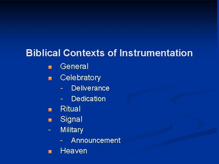 Biblical Contexts of Instrumentation General Celebratory - Deliverance - Dedication Ritual Signal - Military