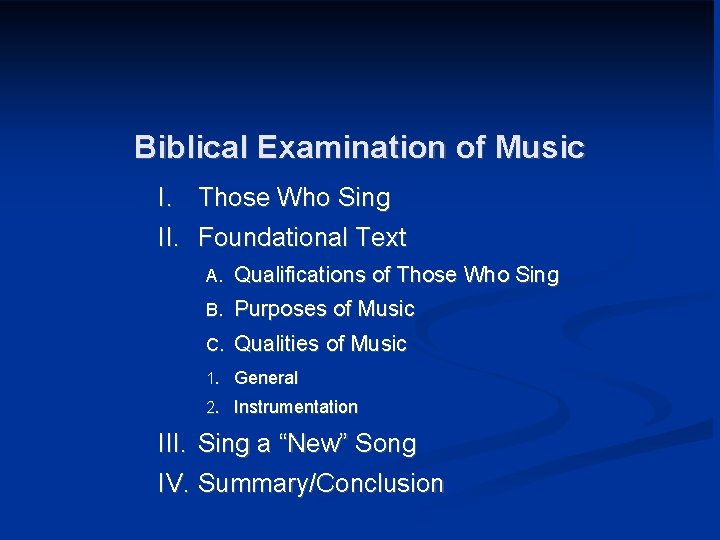 Biblical Examination of Music I. Those Who Sing II. Foundational Text A. Qualifications of