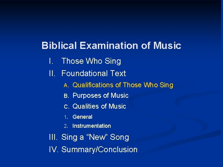 Biblical Examination of Music I. Those Who Sing II. Foundational Text A. Qualifications of