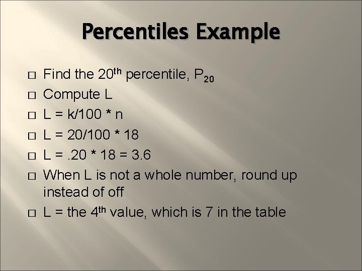 Percentiles Example � � � � Find the 20 th percentile, P 20 Compute