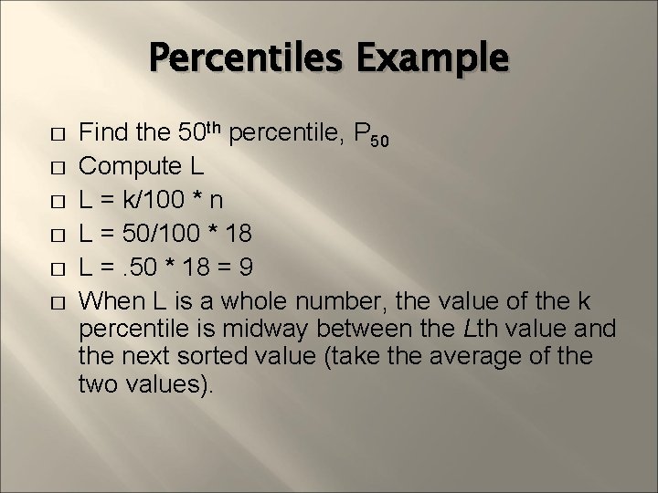 Percentiles Example � � � Find the 50 th percentile, P 50 Compute L