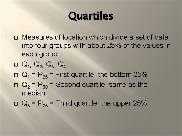 Quartiles � � � Measures of location which divide a set of data into