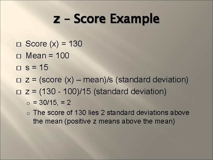 z – Score Example � � � Score (x) = 130 Mean = 100