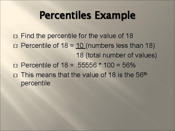 Percentiles Example � � Find the percentile for the value of 18 Percentile of