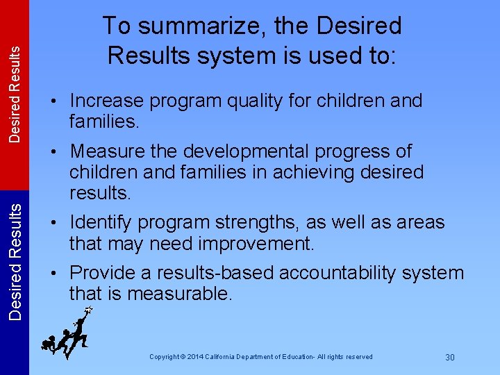 Desired Results To summarize, the Desired Results system is used to: • Increase program