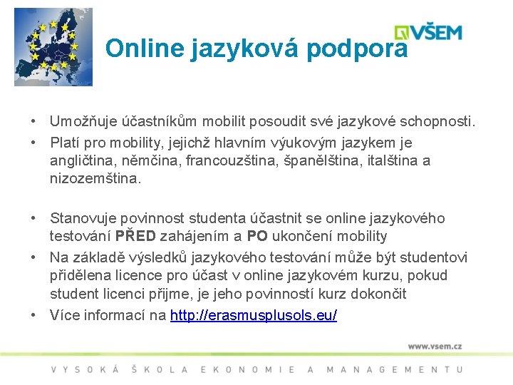 Online jazyková podpora • Umožňuje účastníkům mobilit posoudit své jazykové schopnosti. • Platí pro