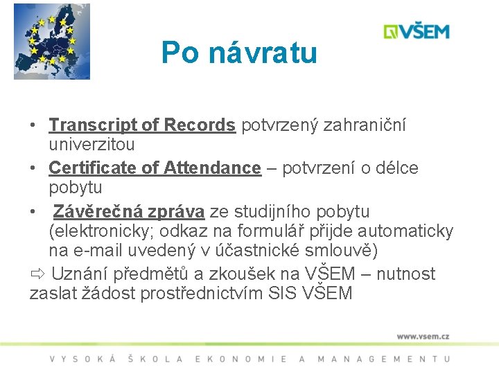 Po návratu • Transcript of Records potvrzený zahraniční univerzitou • Certificate of Attendance –