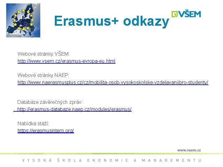 Erasmus+ odkazy Webové stránky VŠEM: http: //www. vsem. cz/erasmus-evropa-eu. html Webové stránky NAEP: http: