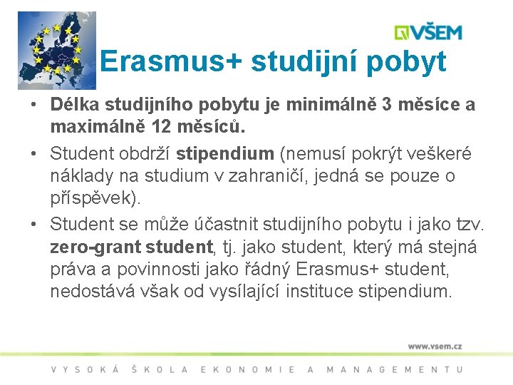 Erasmus+ studijní pobyt • Délka studijního pobytu je minimálně 3 měsíce a maximálně 12