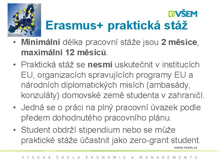 Erasmus+ praktická stáž • Minimální délka pracovní stáže jsou 2 měsíce, maximální 12 měsíců.