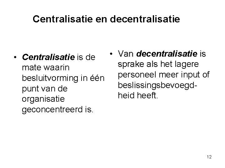 Centralisatie en decentralisatie • Van decentralisatie is • Centralisatie is de sprake als het
