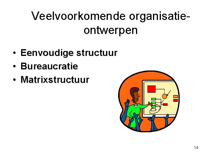 Veelvoorkomende organisatieontwerpen • • • Eenvoudige structuur Bureaucratie Matrixstructuur 14 