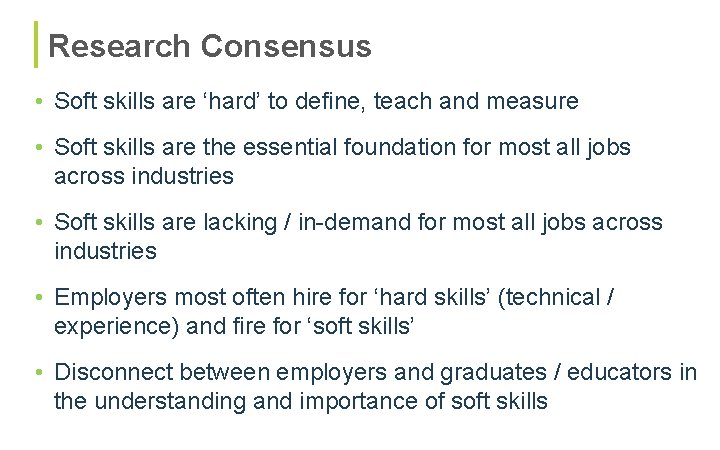 Research Consensus • Soft skills are ‘hard’ to define, teach and measure • Soft