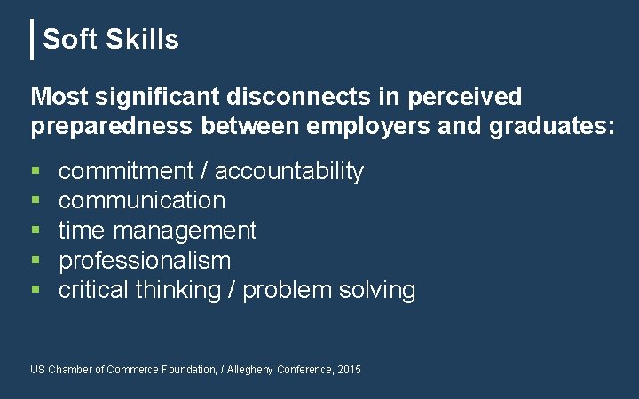Soft Skills Most significant disconnects in perceived preparedness between employers and graduates: § §