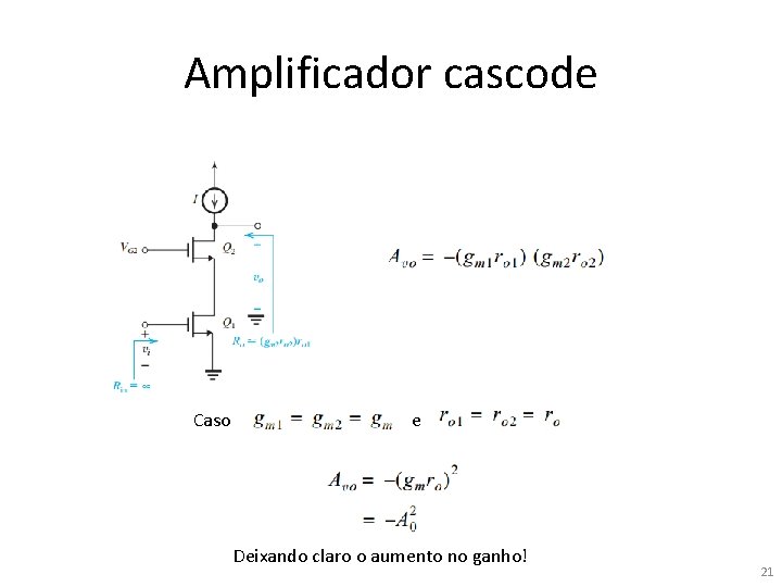 Amplificador cascode Caso e Deixando claro o aumento no ganho! 21 