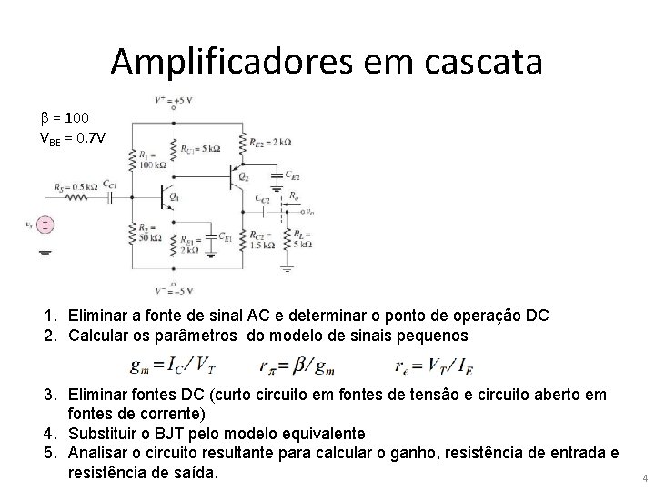 Amplificadores em cascata b = 100 VBE = 0. 7 V 1. Eliminar a