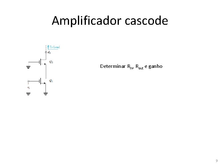 Amplificador cascode Determinar Rin, Rout e ganho 9 