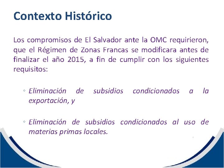 Contexto Histórico Los compromisos de El Salvador ante la OMC requirieron, que el Régimen