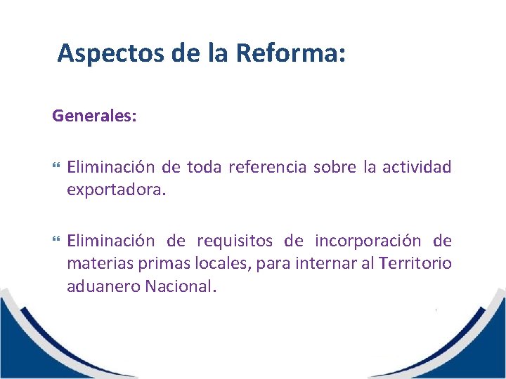 Aspectos de la Reforma: Generales: Eliminación de toda referencia sobre la actividad exportadora. Eliminación