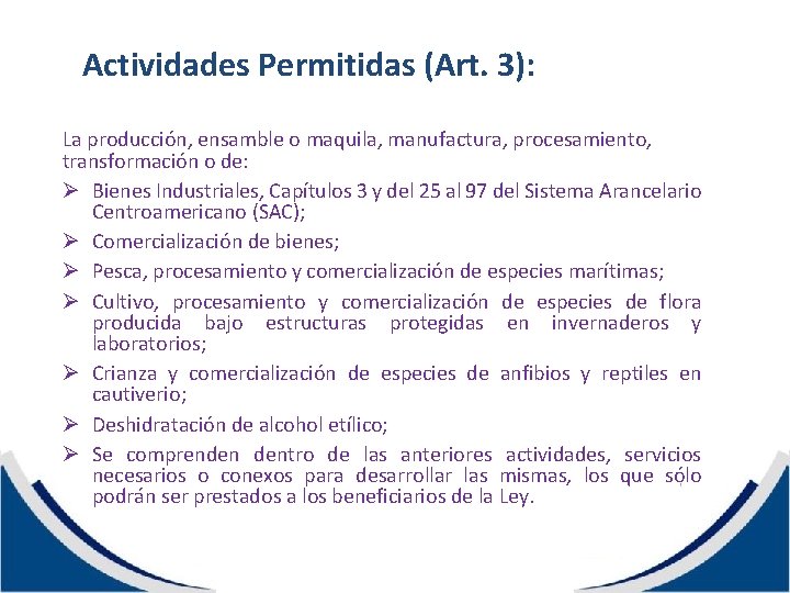 Actividades Permitidas (Art. 3): La producción, ensamble o maquila, manufactura, procesamiento, transformación o de: