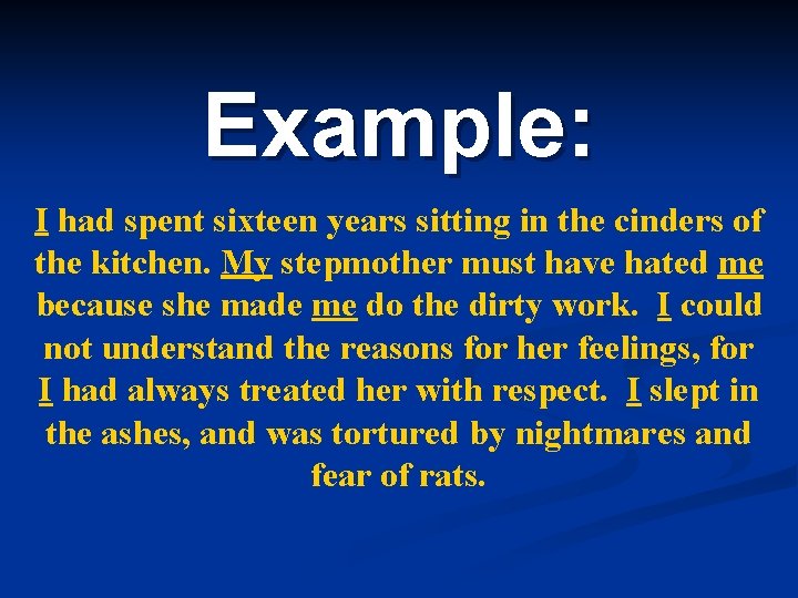 Example: I had spent sixteen years sitting in the cinders of the kitchen. My