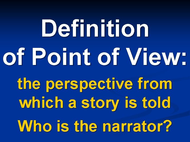 Definition of Point of View: the perspective from which a story is told Who