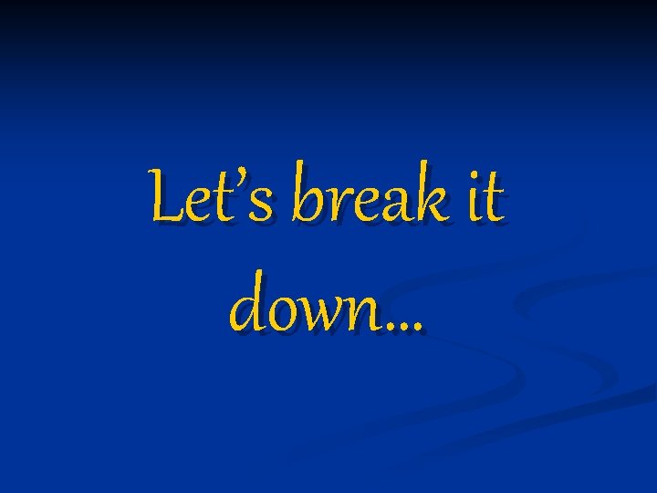 Let’s break it down… 