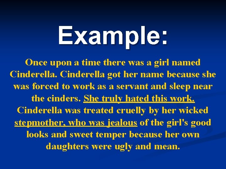 Example: Once upon a time there was a girl named Cinderella got her name