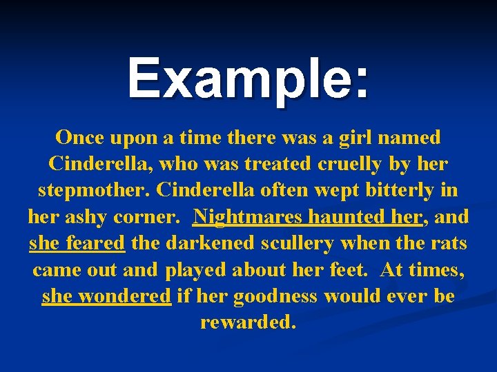 Example: Once upon a time there was a girl named Cinderella, who was treated