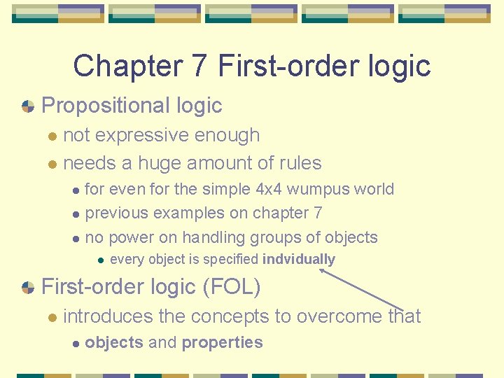 Chapter 7 First-order logic Propositional logic not expressive enough l needs a huge amount